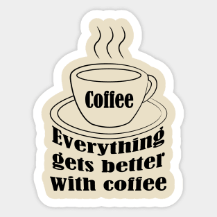 Everything gets better with coffee. Sticker Sticker